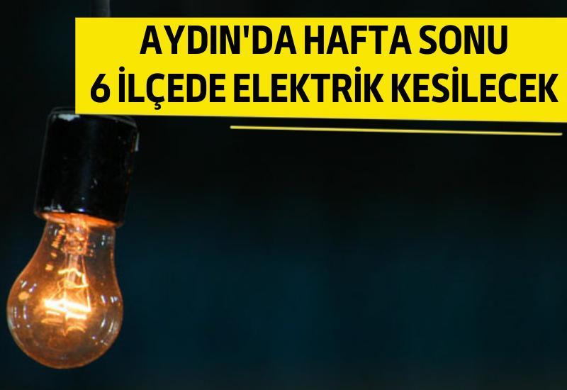 Aydın'da hafta sonu 6 ilçede elektrik kesilecek