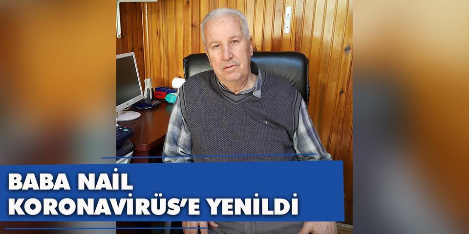 Aydın’da kamyoncular ve nakliyatçılar tarafından ‘Baba Nail’ lakabıyla tanınan Nail Budak da koronavirüs nedeniyle hayatını kaybetti.