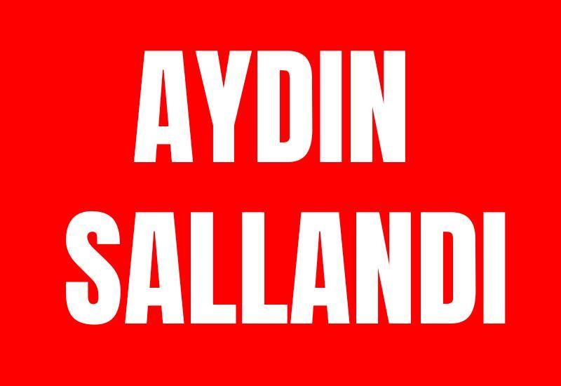 Aydın sallandı
