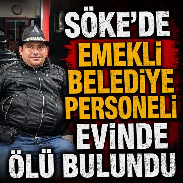 Söke'de emekli belediye personeli evinde ölü bulundu