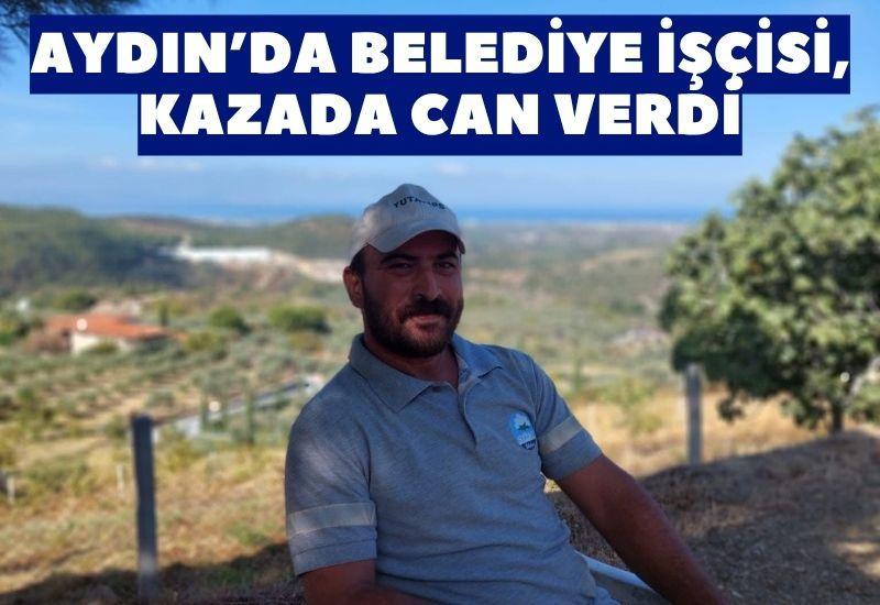 Aydın’da belediye işçisi, kazada can verdi