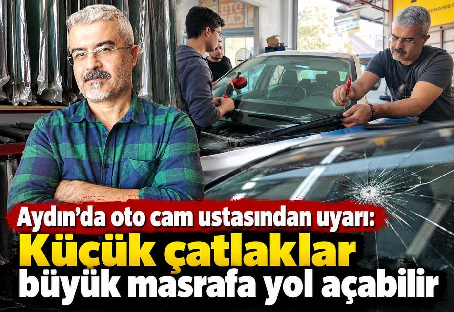 Aydın’da oto cam ustasından uyarı: Küçük çatlaklar büyük masrafa yol açabilir