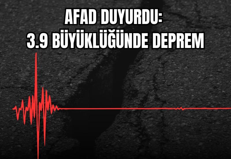 AFAD duyurdu: 3.9 büyüklüğünde deprem