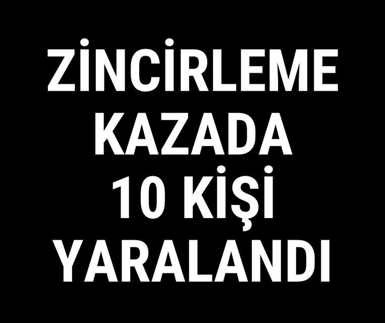 Zincirleme kazada 10 kişi yaralandı