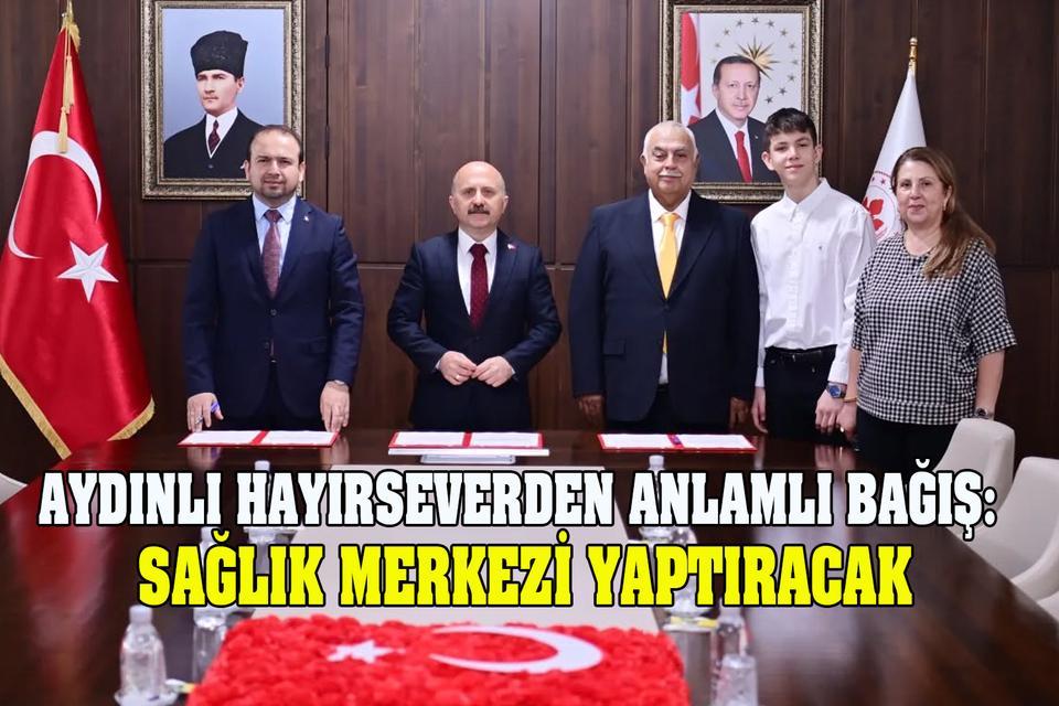 Aydınlı hayırseverden anlamlı bağış: Sağlık merkezi yaptıracak