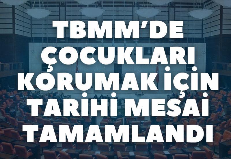 TBMM’de Çocukları Korumak İçin Tarihi Mesai Tamamlandı