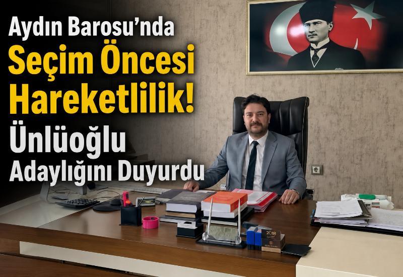 Aydın Barosu’nda seçim öncesi hareketlilik! Ünlüoğlu adaylığını duyurdu