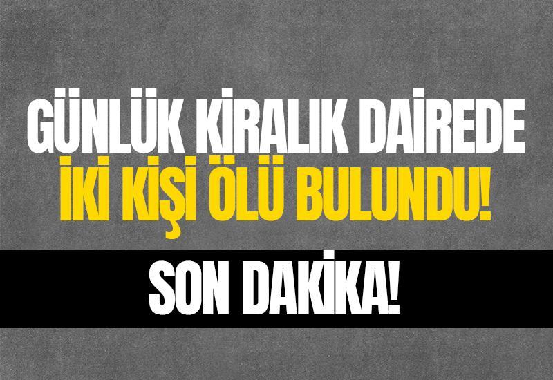 Günlük kiralık dairede iki kişi başından vurulmuş halde bulundu