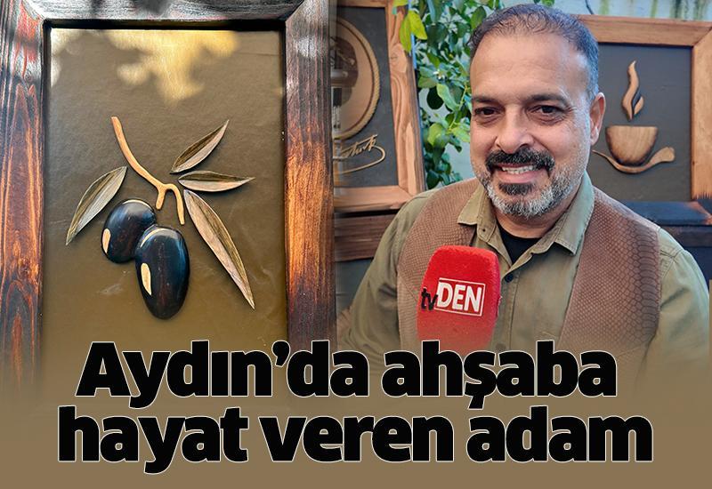 Aydın’da ahşaba hayat veren adam