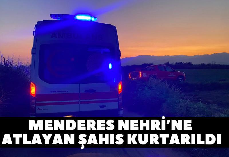Menderes Nehri’ne atlayan şahıs kurtarıldı