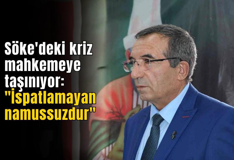 Söke'deki kriz mahkemeye taşınıyor: "İspatlamayan namussuzdur"