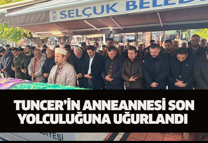 Tuncer’in anneannesi son yolculuğuna uğurlandı