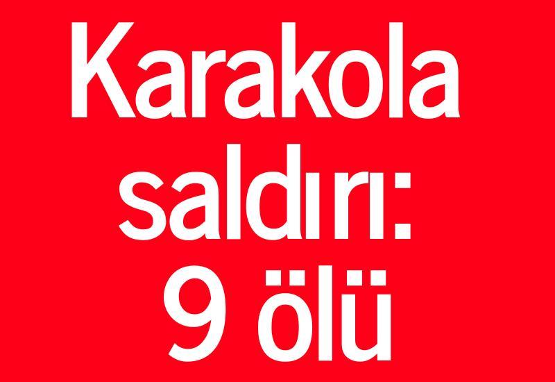 Karakola saldırı: 9 ölü