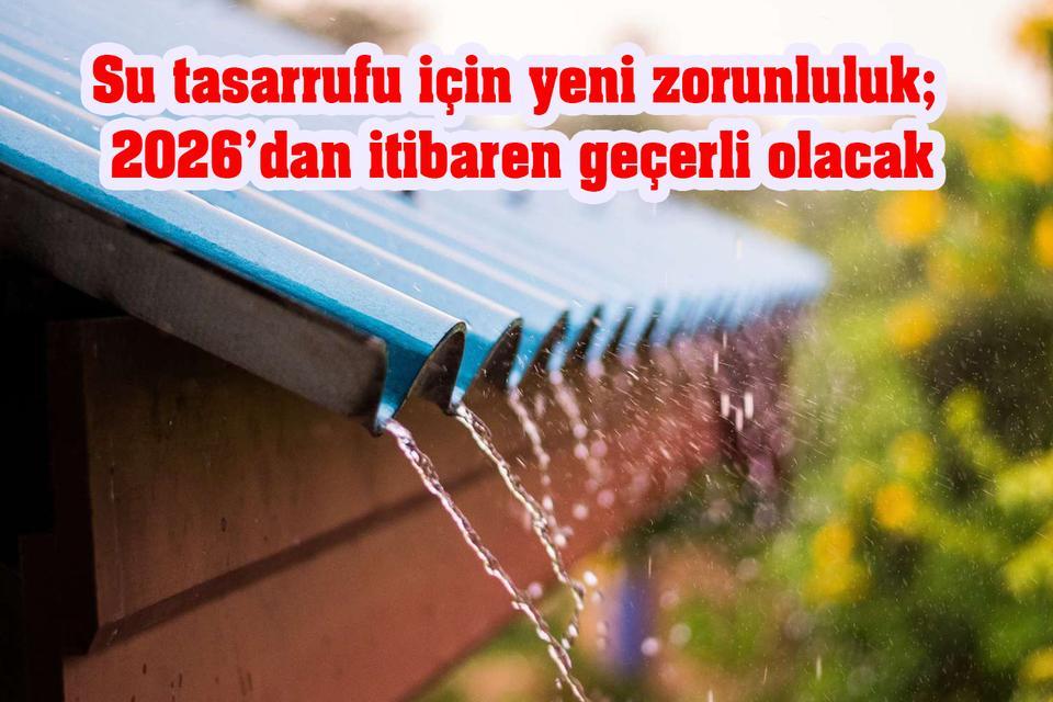 Su tasarrufu için yeni zorunluluk; 2026’dan itibaren geçerli olacak