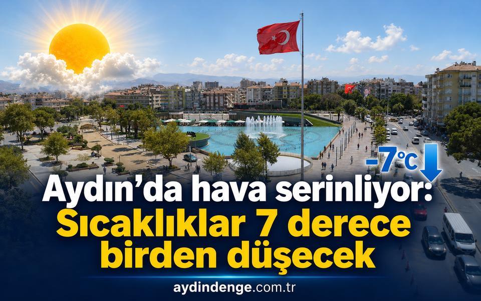 Aydın’da hava serinliyor: Sıcaklıklar 7 derece birden düşecek