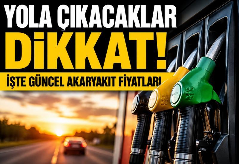Yola çıkacaklar dikkat! İşte güncel akaryakıt fiyatları