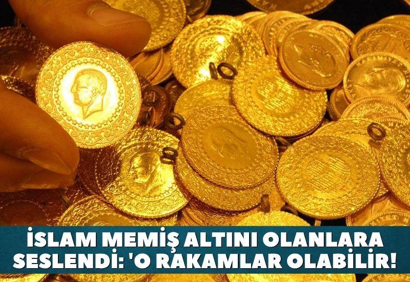 İslam Memiş altını olanlara seslendi: 'O rakamlar olabilir!
