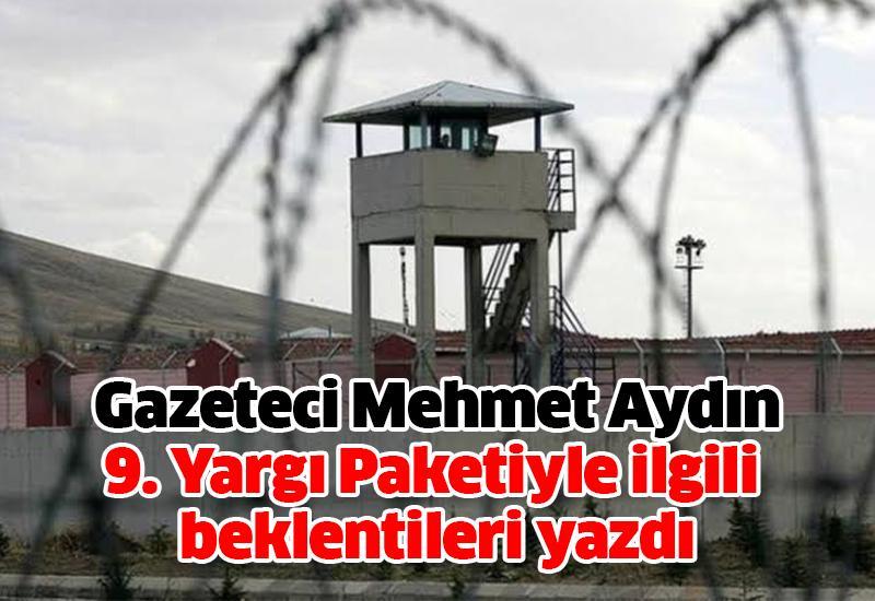 Gazeteci Mehmet Aydın, 9. Yargı Paketi ile ilgili beklentileri yazdı