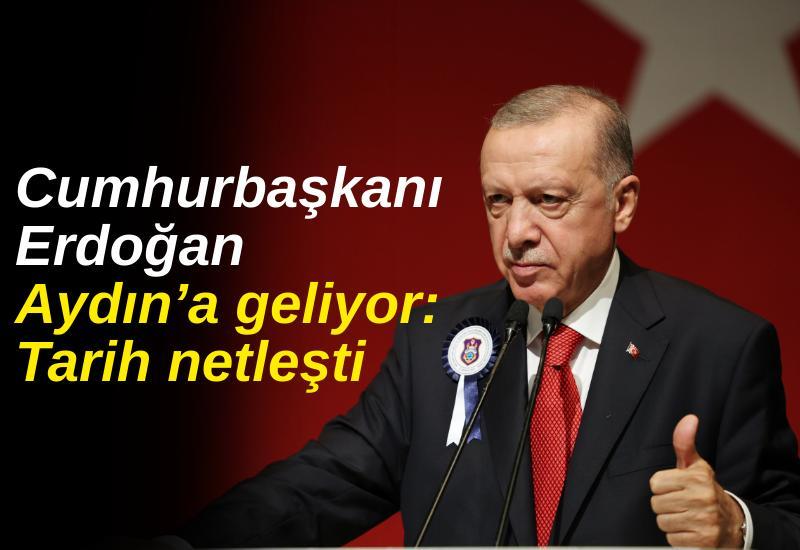 Cumhurbaşkanı Erdoğan Aydın’a geliyor: Tarih netleşti