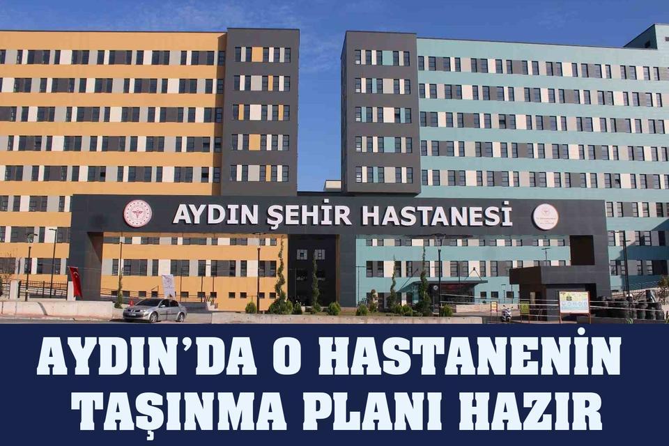 Aydın’da o hastanenin taşıma planı hazır