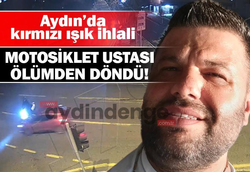 Aydın’da kırmızı ışık ihlali: Motosiklet ustası ölümden döndü