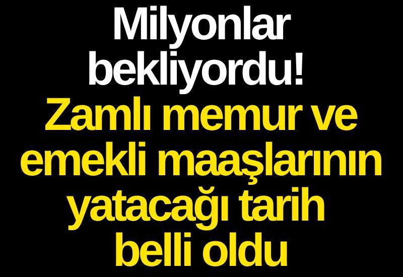 Milyonlar bekliyordu! Zamlı memur ve emekli maaşlarının yatacağı tarih belli oldu