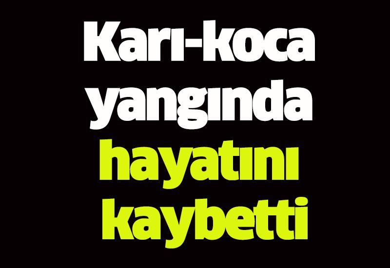 Karı-koca yangında hayatını kaybetti