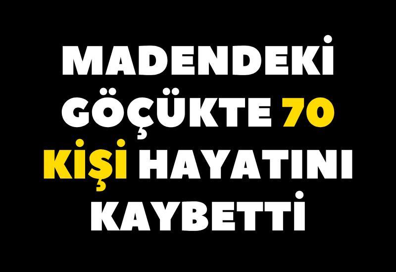 Madendeki göçükte 70 kişi hayatını kaybetti