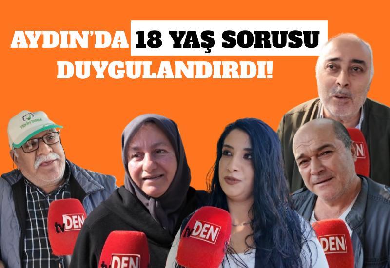 Aydın’da 18 yaş sorusu duygulandırdı!