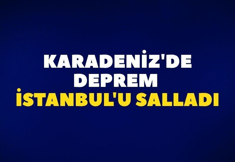 Karadeniz'de deprem İstanbul'u salladı