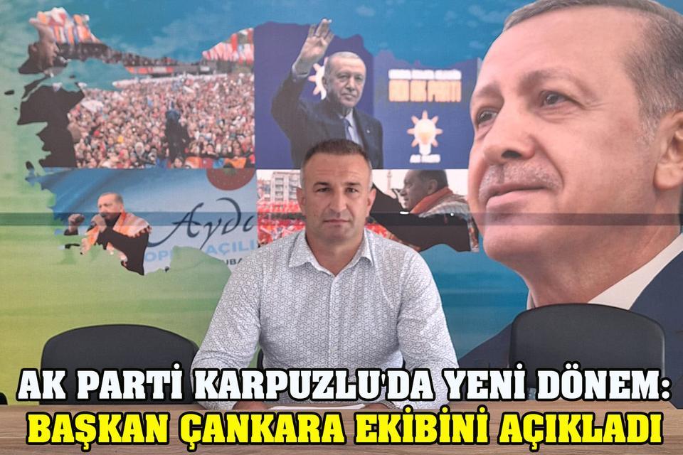 AK Parti Karpuzlu'da yeni dönem: Başkan Çankara ekibini açıkladı