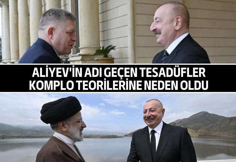 Aliyev'in adı geçen tesadüfler komplo teorilerine neden oldu