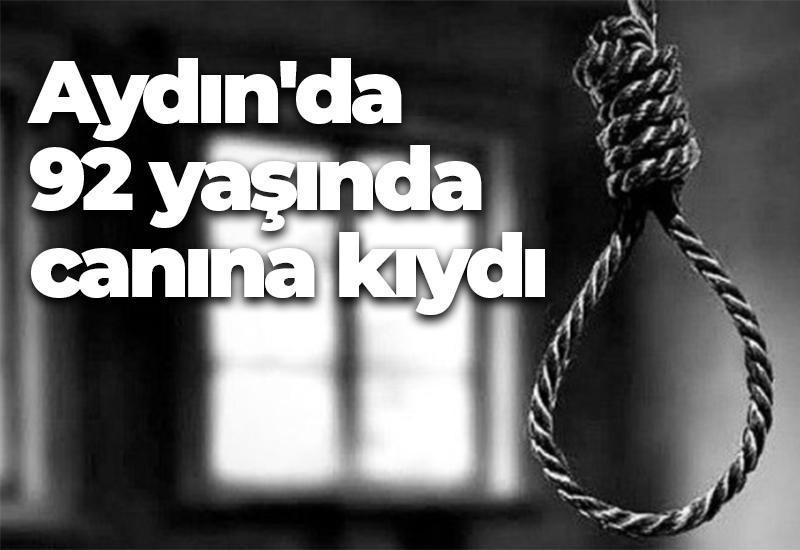 Aydın'da, 92 yaşında canına kıydı