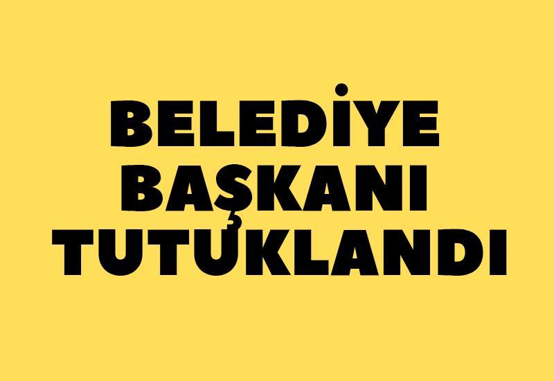 Belediye başkanı tutuklandı