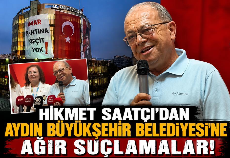 Hikmet Saatçı'dan Aydın Büyükşehir Belediyesi'ne ağır suçlamalar!