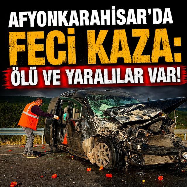 Afyonkarahisar'da feci kaza: Ölü ve yaralılar var