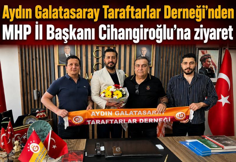 Aydın Galatasaray Taraftarlar Derneği’nden MHP İl Başkanı Cihangiroğlu’na ziyaret