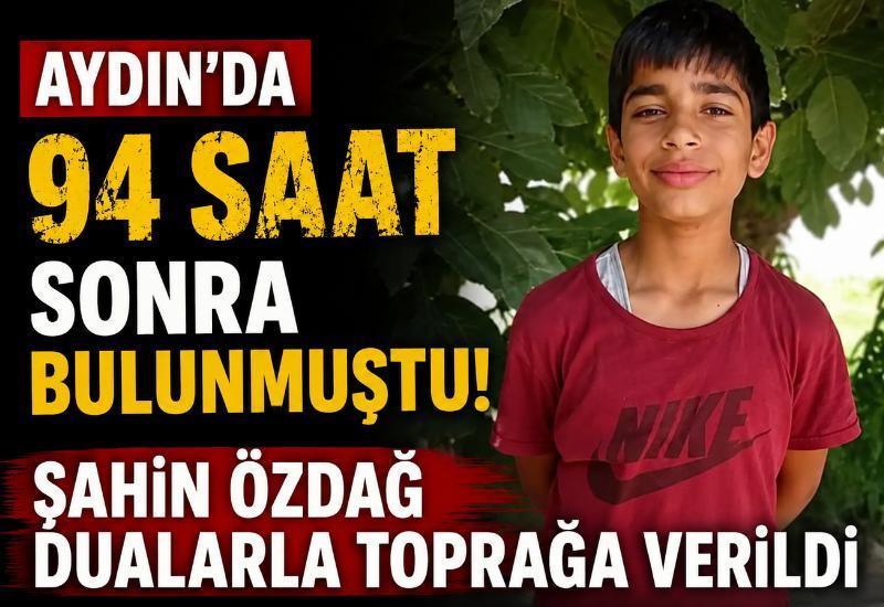 Aydın'da 94 saat sonra bulunmuştu! Şahin Özdağ dualarla toprağa verildi