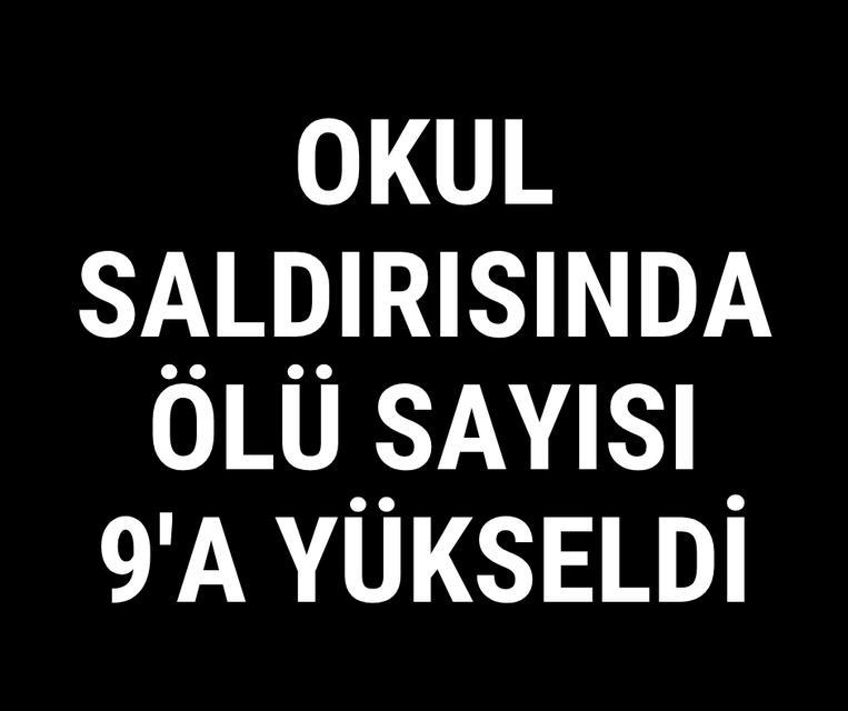 Okul saldırısında ölü sayısı 9'a yükseldi