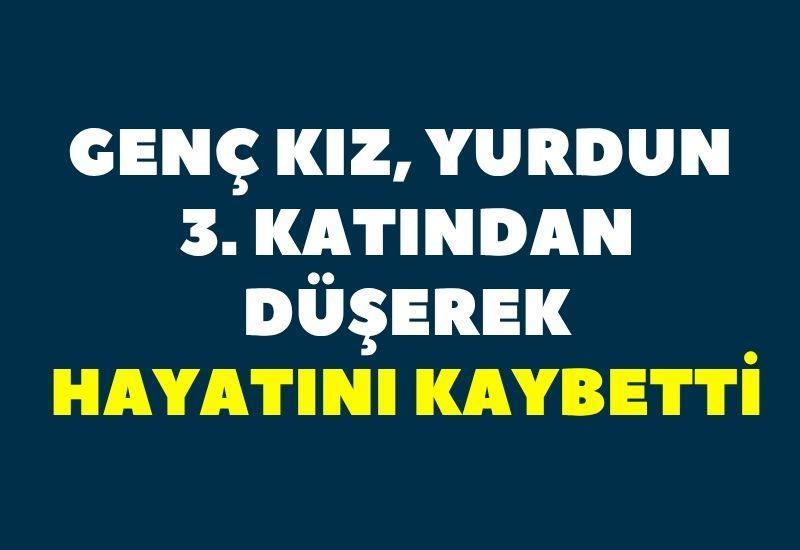 Genç kız, yurdun 3. katından düşerek hayatını kaybetti