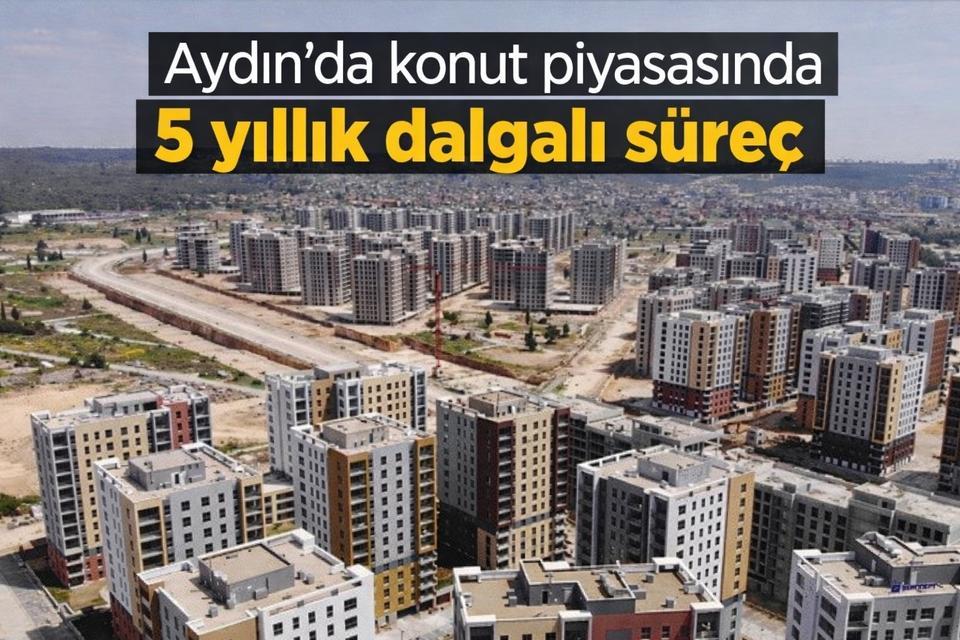 Aydın’da konut piyasasında 5 yıllık dalgalı süreç