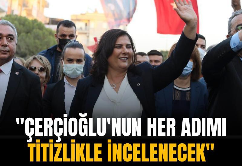 "Çerçioğlu'nun her adımı titizlikle incelenecek"