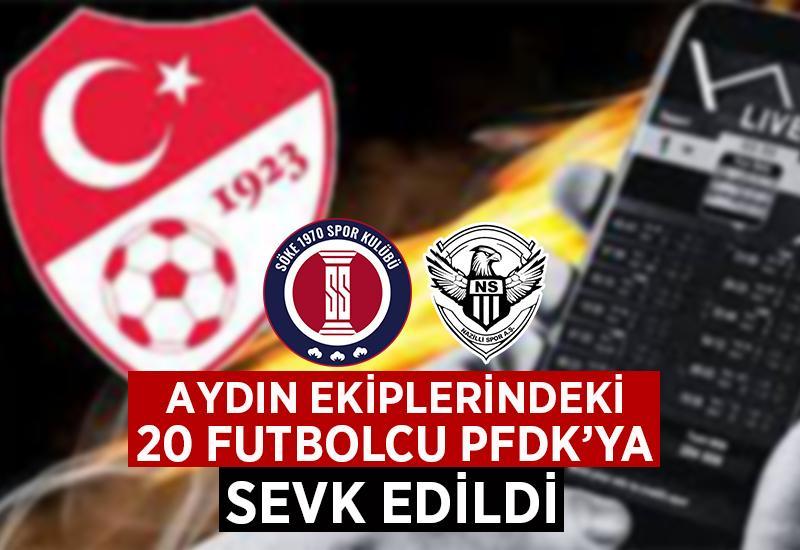 Aydın ekiplerindeki 20 futbolcu PFDK'ya sevk edildi