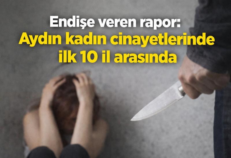 Endişe veren rapor: Aydın kadın cinayetlerinde ilk 10 il arasında