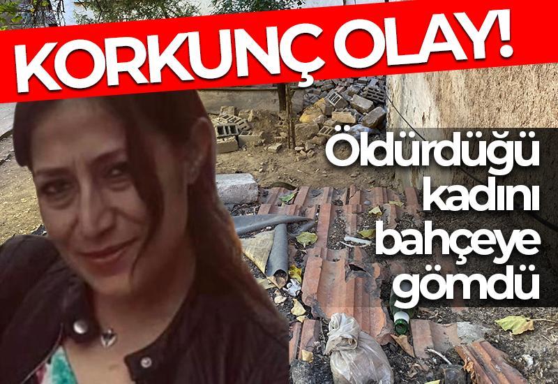 Öldürdüğü kadını bahçeye gömdü