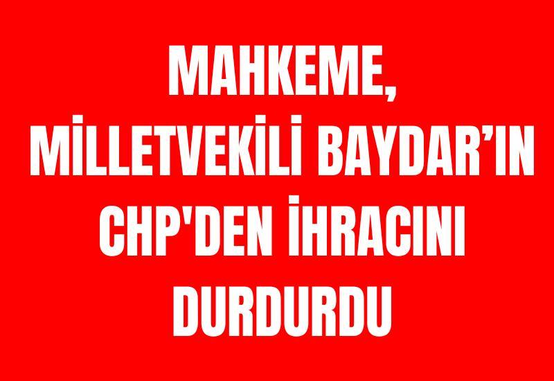 Mahkeme, milletvekili Baydar’ın CHP'den ihracını durdurdu