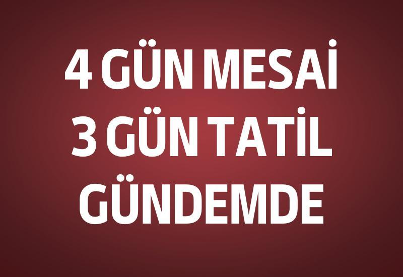 Dört gün mesai, üç gün tatil gündemde