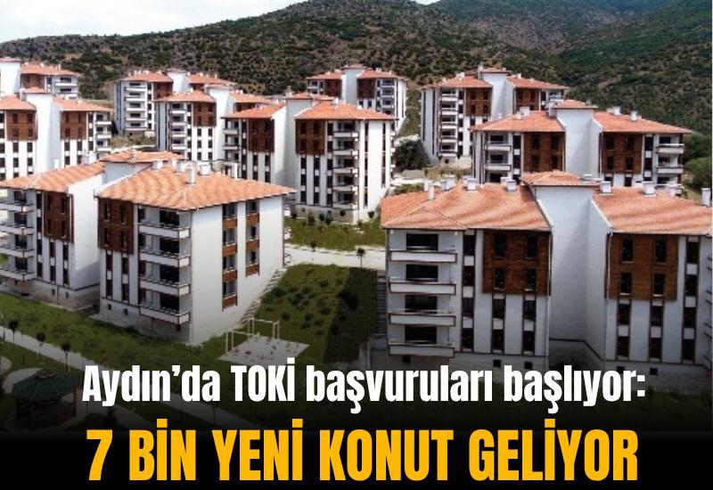 Aydın’da TOKİ başvuruları başlıyor: 7 bin yeni konut geliyor