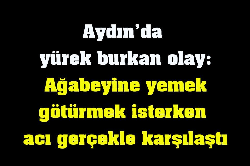 Aydın’da yürek burkan olay