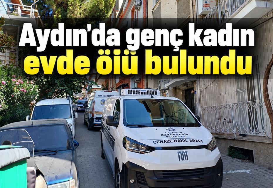 Aydın'da genç kadın evde ölü bulundu